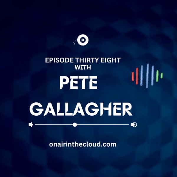 Episode 38 - Pete Gallagher